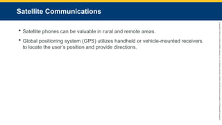 Copyright
©
2023
by
Jones
&
Bartlett
Learning,
LLC,
an
Ascend
Learning
Company
and
the
American
Academy
of
Orthopaedic
Surgeons.
Satellite Communications
 Satellite phones can be valuable in rural and remote areas.
 Global positioning system (GPS) utilizes handheld or vehicle-mounted receivers
to locate the user’s position and provide directions.
 
