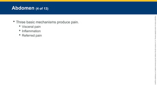 Copyright
©
2023
by
Jones
&
Bartlett
Learning,
LLC,
an
Ascend
Learning
Company
and
the
American
Academy
of
Orthopaedic
Surgeons.
Abdomen (4 of 13)
 Three basic mechanisms produce pain.
 Visceral pain
 Inflammation
 Referred pain
 