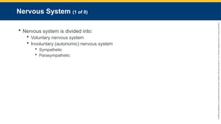 Copyright
©
2023
by
Jones
&
Bartlett
Learning,
LLC,
an
Ascend
Learning
Company
and
the
American
Academy
of
Orthopaedic
Surgeons.
Nervous System (1 of 8)
 Nervous system is divided into:
 Voluntary nervous system
 Involuntary (autonomic) nervous system
 Sympathetic
 Parasympathetic
 
