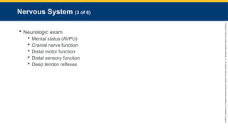 Copyright
©
2023
by
Jones
&
Bartlett
Learning,
LLC,
an
Ascend
Learning
Company
and
the
American
Academy
of
Orthopaedic
Surgeons.
Nervous System (3 of 8)
 Neurologic exam
 Mental status (AVPU)
 Cranial nerve function
 Distal motor function
 Distal sensory function
 Deep tendon reflexes
 
