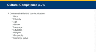 Copyright
©
2023
by
Jones
&
Bartlett
Learning,
LLC,
an
Ascend
Learning
Company
and
the
American
Academy
of
Orthopaedic
Surgeons.
Cultural Competence (1 of 3)
 Common barriers to communication
 Race
 Ethnicity
 Age
 Gender
 Language
 Education
 Religion
 Geography
 Economic status
 