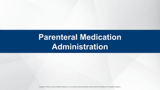 Copyright © 2023 by Jones & Bartlett Learning, LLC, an Ascend Learning Company and the American Academy of Orthopaedic Surgeons.
Parenteral Medication
Administration
 