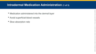 Copyright
©
2023
by
Jones
&
Bartlett
Learning,
LLC,
an
Ascend
Learning
Company
and
the
American
Academy
of
Orthopaedic
Surgeons.
Intradermal Medication Administration (1 of 3)
 Medication administered into the dermal layer
 Avoid superficial blood vessels
 Slow absorption rate
 