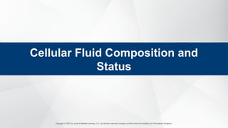 Copyright © 2023 by Jones & Bartlett Learning, LLC, an Ascend Learning Company and the American Academy of Orthopaedic Surgeons.
Cellular Fluid Composition and
Status
 