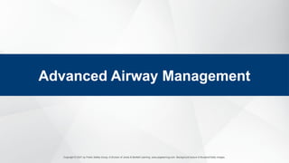 Copyright © 2021 by Public Safety Group, A Division of Jones & Bartlett Learning. www.psglearning.com. Background texture © Bunphot/Getty Images.
Advanced Airway Management
 
