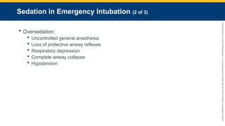 Copyright
©
2023
by
Jones
&
Bartlett
Learning,
LLC,
an
Ascend
Learning
Company
and
the
American
Academy
of
Orthopaedic
Surgeons.
Sedation in Emergency Intubation (2 of 3)
 Oversedation:
 Uncontrolled general anesthesia
 Loss of protective airway reflexes
 Respiratory depression
 Complete airway collapse
 Hypotension
 