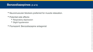 Copyright
©
2023
by
Jones
&
Bartlett
Learning,
LLC,
an
Ascend
Learning
Company
and
the
American
Academy
of
Orthopaedic
Surgeons.
Benzodiazepines (2 of 2)
 Neuromuscular blockers preferred for muscle relaxation.
 Potential side effects:
 Respiratory depression
 Slight hypotension
 Flumazenil: Benzodiazepine antagonist
 