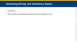 Copyright
©
2023
by
Jones
&
Bartlett
Learning,
LLC,
an
Ascend
Learning
Company
and
the
American
Academy
of
Orthopaedic
Surgeons.
Assessing Airway and Ventilatory Status
 Important
 The quality of assessment determines the quality of care.
 