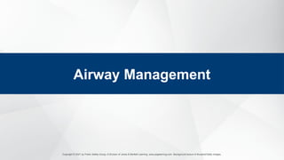 Copyright © 2021 by Public Safety Group, A Division of Jones & Bartlett Learning. www.psglearning.com. Background texture © Bunphot/Getty Images.
Airway Management
 