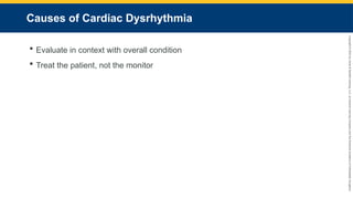 Copyright
©
2023
by
Jones
&
Bartlett
Learning,
LLC,
an
Ascend
Learning
Company
and
the
American
Academy
of
Orthopaedic
Surgeons.
Causes of Cardiac Dysrhythmia
 Evaluate in context with overall condition
 Treat the patient, not the monitor
 