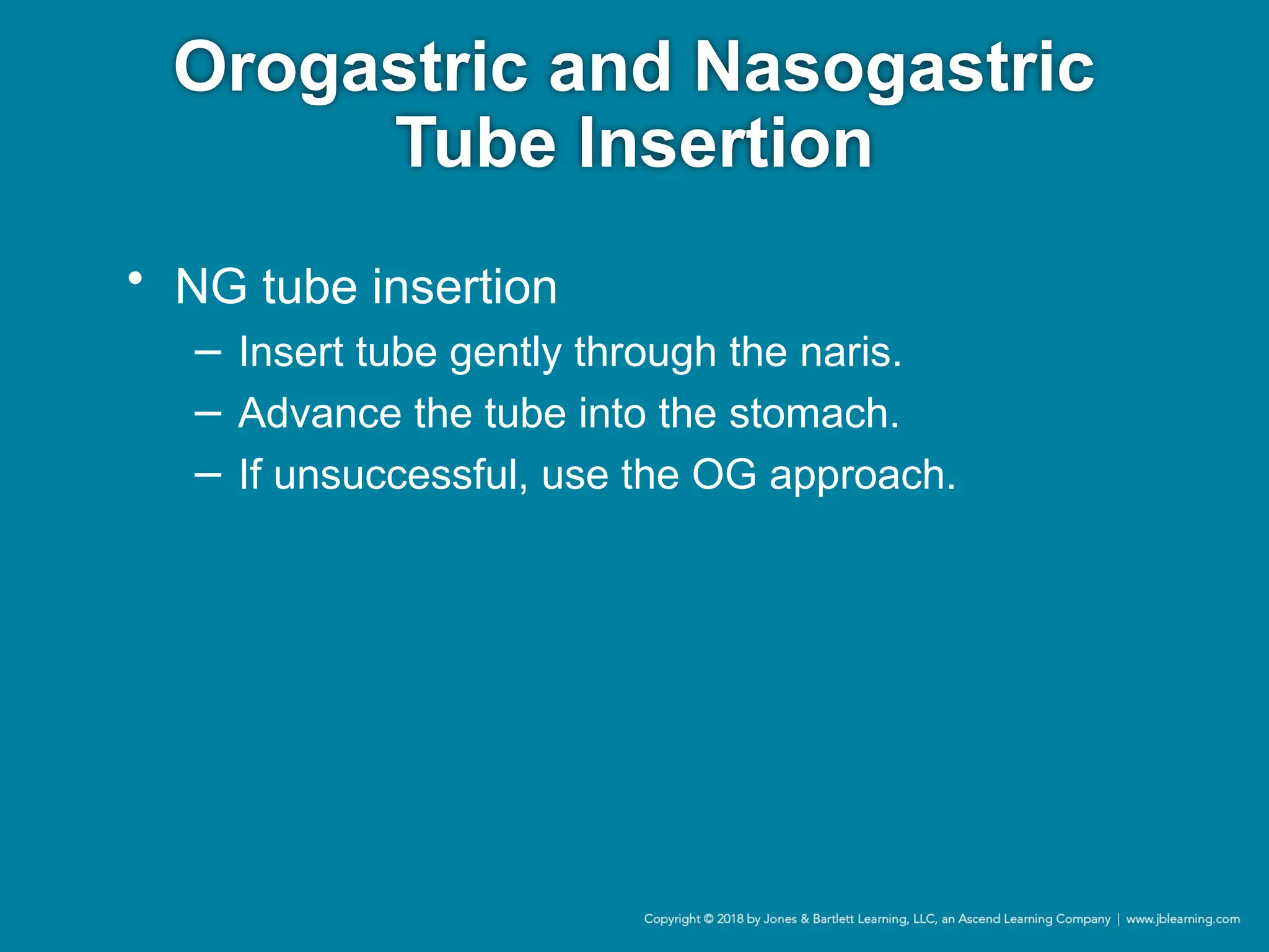Orogastric and Nasogastric
Tube Insertion
• NG tube insertion
− Insert tube gently through the naris.
− Advance the tube into the stomach.
− If unsuccessful, use the OG approach.
 