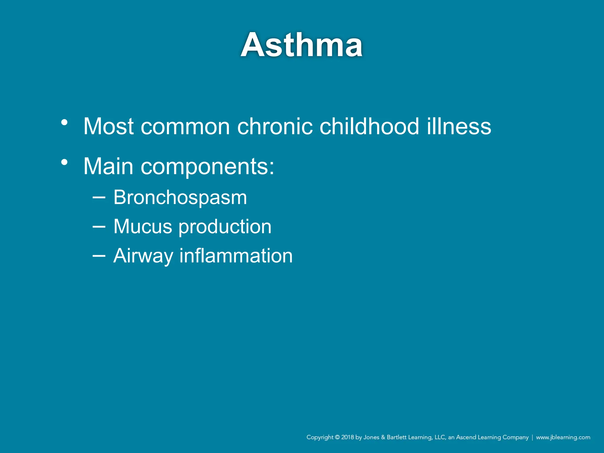 Asthma
• Most common chronic childhood illness
• Main components:
− Bronchospasm
− Mucus production
− Airway inflammation
 