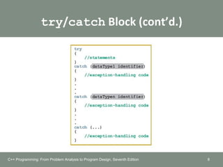 try/catch Block (cont’d.)
8C++ Programming: From Problem Analysis to Program Design, Seventh Edition
 