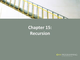Chapter 15:
Recursion
 