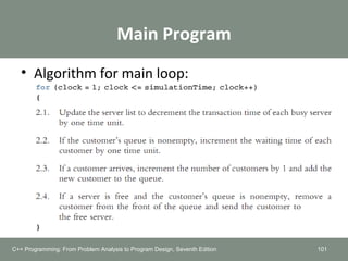 Main Program
• Algorithm for main loop:
101C++ Programming: From Problem Analysis to Program Design, Seventh Edition
 