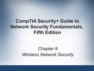 CompTIA Security+ Guide to
Network Security Fundamentals,
Fifth Edition
Chapter 9
Wireless Network Security
 