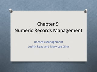 Chapter 9
Numeric Records Management
Records Management
Judith Read and Mary Lea Ginn
1
 