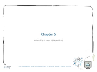 1
C++ Programming: From Problem Analysis to Program Design, Eighth Edition
Chapter 5
Control Structures II (Repetition)
 