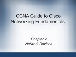 CCNA Guide to Cisco Networking Fundamentals  Chapter 2 Network Devices 