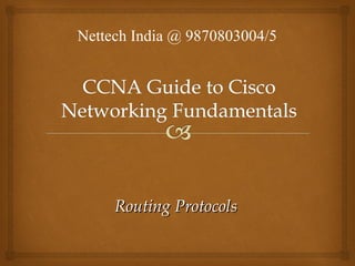 Routing ProtocolsRouting Protocols
Nettech India @ 9870803004/5
 