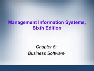 Management Information Systems,
        Sixth Edition


          Chapter 5:
       Business Software
 