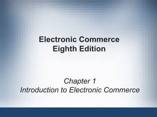 Electronic Commerce Eighth Edition Chapter 1 Introduction to Electronic Commerce 