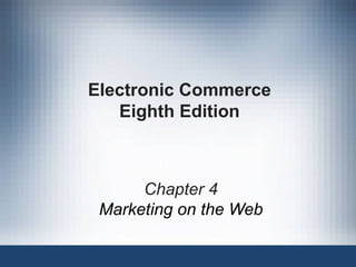 Electronic Commerce Eighth Edition Chapter 4 Marketing on the Web 