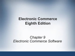Electronic Commerce Eighth Edition Chapter 9 Electronic Commerce Software 