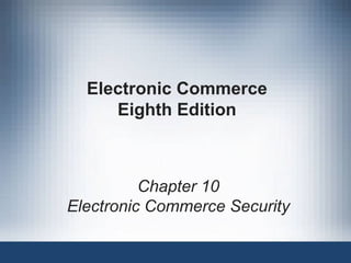 Electronic Commerce Eighth Edition Chapter 10 Electronic Commerce Security 