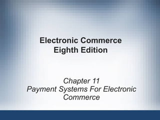 Electronic Commerce Eighth Edition Chapter 11 Payment Systems For Electronic Commerce 
