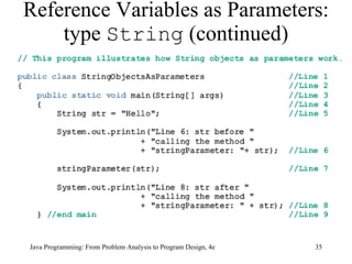 Reference Variables as Parameters: type  String  (continued) Java Programming: From Problem Analysis to Program Design, 4e 