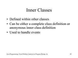 Inner Classes Defined within other classes Can be either a complete class definition or anonymous inner class definition Used to handle events   