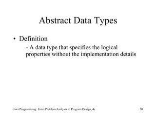 Abstract Data Types Definition - A data type that specifies the logical properties without the implementation details   