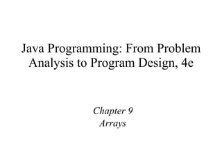 Java Programming: From Problem Analysis to Program Design, 4e Chapter 9 Arrays 