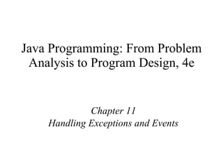 Java Programming: From Problem Analysis to Program Design, 4e Chapter 11 Handling Exceptions and Events 