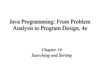 Java Programming: From Problem Analysis to Program Design, 4e Chapter 14 Searching and Sorting 