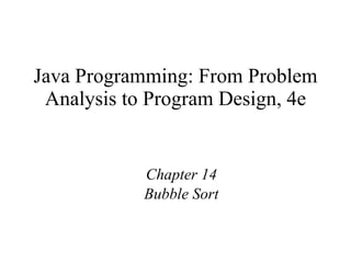 Java Programming: From Problem Analysis to Program Design, 4e Chapter 14 Bubble Sort 