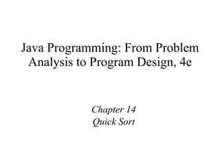 Java Programming: From Problem Analysis to Program Design, 4e Chapter 14 Quick Sort 