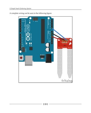 A Simple Smart Gardening System
[ 13 ]
A complete wiring can be seen in the following figure:
 