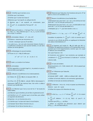Du mal à démarrer ?
1.19 1) Vériﬁer que E est bien un ev.
2) Vériﬁer que f est linéaire.
3) Vériﬁer que f va bien de E dans E.
4) Montrer que f est injectif, en utilisant Ker(f).
5) Montrer que f est surjectif, en construisant, pour
Q =
n
k=1
akXk
∈ E, un polynôme P tel que XP = Q.
1.20 Noter qu’il existe e1 ∈ E tel que f2
(e1) 0, et considérer
e2 = f(e1), e3 = f(e2). Montrer que B = (e1, e2, e3) est une base
de E et que B convient.
1.21 a) Immédiat. Obtenir : A3
= 4A + 2A2
.
b) Existence : raisonner par récurrence sur n.
Unicité : remarquer que (A, A2
) est libre.
c) La suite (un)n∈N est une suite récurrente linéaire d’ordre 2,
à coefﬁcients constants et sans second membre, on sait donc
calculer son terme général.
1.22 a) Développer le second membre.
b) Trouver A, B, C ∈ GLn(R) telles que :
A−1
+ B−1
+ C−1
0 et A + B + C = 0.
1.23 Isoler In et mettre A en facteur.
1.24 a) Immédiat.
b) Faire apparaître un produit égal à In, le produit en sens in-
verse est alors aussi égal à In.
1.25 a) Revenir à la déﬁnition d’un endomorphisme.
b) 1) Noter M =
x y
z t
∈ M2(R) et résoudre f(M) = 0.
b) 2) Pour M =
x y
z t
∈ M2(R), calculer f(M) et décomposer li-
néairement f(M) sur des matrices ﬁxes. Voir enﬁn si celles-ci
forment une famille libre.
1.26 a) 1) Montrer que E est un sev de l’ev RN
de toutes les
suites réelles.
a) 2) Montrer que la famille (a, b) est libre et génératrice de E.
a) 3) Vériﬁer (r, s) ∈ E2
, montrer que (r, s) est libre, puis utiliser
un argument de dimension.
b) Exprimer r et s en fonction de a et b.
c) 1) Vériﬁer que f va bien de E dans E et est linéaire.
c) 2) Calculer f(a) et f(b) en fonction de a, b.
c) 3) Calculer f(r) et f(s) en fonction de r, s.
1.27 Raisonner par l’absurde, d’où l’existence de (a, b) ∈ E2
tel
que a A et b B. Considérer a + b.
1.28 Revenir à la déﬁnition d’une famille libre.
a) Remarquer que, pour tout i ∈ 1 ; n , fai
est continue en tout
point de R  {ai} et n’est pas continue en ai.
b) Remarquer que, pour tout i ∈ 1 ; n , fai
est dérivable en tout
point de R  {ai} et n’est pas dérivable en ai.
c) Multiplier par e −anx
, puis faire tendre x vers +∞.
1.29 Soient n ∈ N, (a0, ..., an) ∈ Rn+1
tel que
n
k=0
akfk
= 0.
Considérer le polynôme P =
n
k=1
akXk
∈ R(X] et montrer que P
s’annule en une inﬁnité de points, en appliquant le théorème
des valeurs intermédiaires à f.
1.30 a) Supposer qu’il existe B ∈ M2,3(R) telle que AB = I3.
Considérer les applications linéaires a et b représentées canoni-
quement par A et B respectivement, montrer rg (a ◦ b) rg (a)
et déduire une contradiction.
Voir aussi l’exercice 1.33.
b) Construire une matrice C qui convienne, par exemple en
considérant A =
1 2
3 4
et en formant C à l’aide de A −1
et d’une
colonne nulle.
1.31 Un sens est évident.
Réciproquement, si A ∈ C (D), traduire AD = DA en passant par
les éléments.
1.32 a) 1) Raisonner par l’absurde.
a) 2) Immédiat.
b) Calculer (AM)k
= (AM) · · · (AM), en utilisant AM = MA.
c) Utiliser la formule relative à une sommation géométrique.
d) Utiliser la formule du binôme de Newton.
1.33 1) Montrer : Im (a ◦ b) ⊂ Im (a) et passer aux dimensions.
Déduire : rg (a ◦ b) rg (a).
2) Utiliser les noyaux et le théorème du rang.
1.34 • Soit (α0, ..., αn−1) ∈ Rn
tel que
n−1
k=0
αkDk
= 0. En notant
P =
n−1
k=0
αkXk
, déduire : ∀i ∈ 1 ; n , P(di) = 0, puis P = 0.
Conclure que (Dk
)0 k n−1 est libre.
• Utiliser un argument de dimension pour obtenir que
(Dk
)0 k n−1 est une base de Dn(R).
©Dunod.Toutereproductionnonautoriséeestundélit
15
 