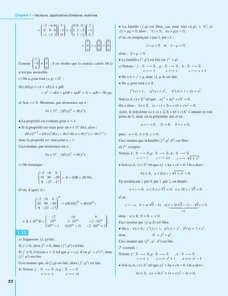 Chapitre 1 • Vecteurs, applications linéaires, matrices
=
⎛
⎜⎜⎜⎜⎜⎜⎜⎜⎝
−2 −6 6
0 0 0
−1 −3 3
⎞
⎟⎟⎟⎟⎟⎟⎟⎟⎠
⎛
⎜⎜⎜⎜⎜⎜⎜⎜⎝
3
−1
0
⎞
⎟⎟⎟⎟⎟⎟⎟⎟⎠
+ x
⎛
⎜⎜⎜⎜⎜⎜⎜⎜⎝
0 0 0
1 3 −2
1 3 −2
⎞
⎟⎟⎟⎟⎟⎟⎟⎟⎠
⎛
⎜⎜⎜⎜⎜⎜⎜⎜⎝
3
−1
0
⎞
⎟⎟⎟⎟⎟⎟⎟⎟⎠
=
⎛
⎜⎜⎜⎜⎜⎜⎜⎜⎝
0
0
0
⎞
⎟⎟⎟⎟⎟⎟⎟⎟⎠
+ x
⎛
⎜⎜⎜⎜⎜⎜⎜⎜⎝
0
0
0
⎞
⎟⎟⎟⎟⎟⎟⎟⎟⎠
=
⎛
⎜⎜⎜⎜⎜⎜⎜⎜⎝
0
0
0
⎞
⎟⎟⎟⎟⎟⎟⎟⎟⎠
.
Comme
⎛
⎜⎜⎜⎜⎜⎜⎜⎜⎝
3
−1
0
⎞
⎟⎟⎟⎟⎟⎟⎟⎟⎠
⎛
⎜⎜⎜⎜⎜⎜⎜⎜⎝
0
0
0
⎞
⎟⎟⎟⎟⎟⎟⎟⎟⎠
, il en résulte que la matrice carrée H(x)
n’est pas inversible.
c) On a, pour tout (x, y) ∈ R2
:
H(x)H(y) = (A + xB)(A + yB)
= A2
+ xBA + yAB + xyB2
= A + xyB = H(xy).
d) Soit x ∈ R. Montrons, par récurrence sur n :
∀n ∈ N∗
, H(x) n
= H(xn
).
• La propriété est évidente pour n = 1.
• Si la propriété est vraie pour un n ∈ N∗
ﬁxé, alors :
H(x) n+1
= H(x) n
H(x) = H(xn)H(x) = H(xn x) = H(xn+1),
donc la propriété est vraie pour n + 1.
Ceci montre, par récurrence sur n :
∀n ∈ N∗
, H(x)
n
= H(xn
).
e) On remarque :
⎛
⎜⎜⎜⎜⎜⎜⎜⎜⎝
−2 −6 6
10 30 −20
9 −27 −17
⎞
⎟⎟⎟⎟⎟⎟⎟⎟⎠
= A + 10B = H(10).
D’où, d’après d) :
⎛
⎜⎜⎜⎜⎜⎜⎜⎜⎝
−2 −6 6
10 30 −20
9 −27 −17
⎞
⎟⎟⎟⎟⎟⎟⎟⎟⎠
10
= H(10)
10
= H(1010
)
= A + 1010
B =
⎛
⎜⎜⎜⎜⎜⎜⎜⎜⎝
−2 −6 6
1010
3 · 1010
−2 · 1010
1010
− 1 3(1010
− 1) −2 · 1010
+ 3
⎞
⎟⎟⎟⎟⎟⎟⎟⎟⎠
.
1.15
a) Supposons (f, g) liée.
Si f = 0, alors f 2
= 0, donc (f 2
, g2
) est liée.
Si f 0, il existe α ∈ R tel que g = αf, d’où g2
= α2
f 2
, donc
(f 2
, g2
) est liée.
Ceci montre que, si (f, g) est liée, alors ( f 2
, g2
) est liée.
b) Notons f : R −→ R
x −→ x
et g : R −→ R
x −→ |x|
.
• La famille (f, g) est libre, car, pour tout (λ, μ) ∈ R2
, si
λ f + μg = 0, alors : ∀x ∈ R, λx + μ|x| = 0,
d’où, en remplaçant x par 1, par −1 :
λ + μ = 0 et λ − μ = 0,
donc : λ = μ = 0.
• La famille (f2
, g2
) est liée car f 2
= g2
.
c) Notons : f : R −→ R
x −→ 1
, g : R −→ R
x −→ x
, h : R −→ R
x −→ x + 1
.
• On a h = f + g, donc (f, g, h) est liée.
• On a, pour tout x ∈ R :
f2
(x) = 1, g2
(x) = x2
, h2
(x) = 1 + 2x + x2
.
Soit (a, b, c) ∈ R3
tel que : af 2
+ bg2
+ ch2
= 0.
On a alors : ∀x ∈ R, (a + c) + 2cx + (b + c)x2
= 0.
Ainsi, le polynôme (a + c) + 2cX + (b + c)X2
s’annule en tout
point de R, donc est le polynôme nul, d’où :
a + c = 0, 2c = 0, b + c = 0,
puis : a = 0, b = 0, c = 0.
Ceci montre que la famille (f2
, g2
, h2
) est libre.
d) 1er
exemple :
Notons f : R −→ R
x −→ 1
, g: R −→ R
x −→ |x|
, h: R −→ R
x −→
√
1 + x2
.
• Soit (a, b, c) ∈ R3
tel que af + bg + ch = 0. On a alors :
∀x ∈ R, a + b|x| + c
√
1 + x2 = 0.
En remplaçant x par 0, par 1, par 2, on déduit :
a + c = 0, a + b + c
√
2 = 0, a + 2b + c
√
5 = 0
d’où :
c = −a, b = a(
√
2 − 1), a 1 + 2(
√
2 − 1) −
√
5
0
= 0
donc : a = 0, b = 0, c = 0.
Ceci montre que (f, g, h) est libre.
• On a : ∀x ∈ R, f 2
(x) = 1, g2
(x) = x2
, h2
(x) = 1 + x2
,
donc : h2
= f 2
+ g2
.
Ceci montre que (f 2
, g2
, h2
) est liée.
2e
exemple :
Notons f : R −→ R
x −→ x
, g: R −→ R
x −→ x2
+ 1
, h: R −→ R
x −→ x2
− 1
.
• Soit (a, b, c) ∈ R3
tel que af + bg + ch = 0. On a alors :
∀x ∈ R, ax + b(x2
+ 1) + c(x2
− 1) = 0,
22
 