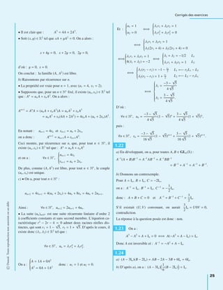 Corrigés des exercices
• Il est clair que : A3
= 4A + 2A2
.
• Soit (x, y) ∈ R2
tel que xA + yA2
= 0. On a alors :
x + 4y = 0, x + 2y = 0, 2y = 0,
d’où : y = 0, x = 0.
On conclut : la famille (A, A2
) est libre.
b) Raisonnons par récurrence sur n.
• La propriété est vraie pour n = 1, avec (u1 = 4, v1 = 2).
• Supposons que, pour un n ∈ N∗
ﬁxé, il existe (un, vn) ∈ R2
tel
que : An
= unA + vnA2
. On a alors :
An+1
= An
A = (unA + vnA2
)A = unA2
+ vnA3
= unA2
+ vn(4A + 2A2
) = 4vnA + (un + 2vn)A2
.
En notant : un+1 = 4vn et vn+1 = un + 2vn,
on a donc : An+1
= un+1A + vn+1A2
.
Ceci montre, par récurrence sur n, que, pour tout n ∈ N∗
, il
existe (un, vn) ∈ R2
tel que : An
= unA + vnA2
et on a : ∀n ∈ N∗
,
⎧
⎪⎪⎪⎨
⎪⎪⎪⎩
un+1 = 4vn
vn+1 = un + 2vn.
De plus, comme (A, A2
) est libre, pour tout n ∈ N∗
, le couple
(un, vn) est unique.
c) • On a, pour tout n ∈ N∗
:
un+2 = 4vn+1 = 4(un + 2vn) = 4un + 8vn = 4un + 2un+1.
Ainsi : ∀n ∈ N∗
, un+2 = 2un+1 + 4un.
• La suite (un)n∈N∗ est une suite récurrente linéaire d’ordre 2
à coeﬃcients constants et sans second membre. L’équation ca-
ractéristique r2
− 2r − 4 = 0 admet deux racines réelles dis-
tinctes, qui sont r1 = 1 −
√
5, r2 = 1 +
√
5. D’après le cours, il
existe donc (λ1, λ2) ∈ R2
tel que :
∀n ∈ N∗
, un = λ1rn
1 + λ2rn
2.
On a :
⎧
⎪⎪⎪⎨
⎪⎪⎪⎩
A = 1A + 0A2
A2
= 0A + 1A2
donc : u1 = 1 et u2 = 0.
Et :
⎧
⎪⎪⎪⎨
⎪⎪⎪⎩
u1 = 1
u2 = 0
⇐⇒
⎧
⎪⎪⎪⎨
⎪⎪⎪⎩
λ1r1 + λ2r2 = 1
λ1r2
1 + λ2r2
2 = 0
⇐⇒
⎧
⎪⎪⎪⎨
⎪⎪⎪⎩
λ1r1 + λ2r2 = 1
λ1(2r1 + 4) + λ2(2r2 + 4) = 0
⇐⇒
⎧
⎪⎪⎨
⎪⎪⎩
λ1r1 + λ2r2 = 1
4(λ1 + λ2) = −2
⇐⇒
⎧
⎪⎪⎪⎨
⎪⎪⎪⎩
λ1 + λ2 = −1/2
λ1r1 + λ2r2 = 1
L1
L2
⇐⇒
⎧
⎪⎪⎪⎨
⎪⎪⎪⎩
λ1(r2 − r1) = −1 − r2
2
λ2(r2 − r1) = 1 + r1
2
L1 ←− r2L1 − L2
L2 ←− L2 − r1L1
⇐⇒
⎧
⎪⎪⎪⎪⎪⎪⎪⎪⎨
⎪⎪⎪⎪⎪⎪⎪⎪⎩
λ1 =
−3 −
√
5
4
√
5
λ2 =
3 −
√
5
4
√
5
.
D’où :
∀n ∈ N∗
, un =
−3 −
√
5
4
√
5
(1 −
√
5)n
+
3 −
√
5
4
√
5
(1 +
√
5)n
,
puis :
∀n ∈ N∗
, vn =
−3 −
√
5
16
√
5
(1 −
√
5)n+1
+
3 −
√
5
16
√
5
(1 +
√
5)n+1
.
1.22
a) En développant, on a, pour toutes A, B ∈ GLn(R) :
A−1
(A + B)B−1
= A−1
AB−1
+ A−1
BB−1
= B−1
+ A−1
= A−1
+ B−1
.
b) Donnons un contrexemple.
Pour A = In, B = In, C = −2In,
on a : A−1
= In, B−1
= In, C−1
= −
1
2
In,
donc : A + B + C = 0 et A−1
+ B−1
+ C−1
=
3
2
In.
S’il existait (U, V) convenant, on aurait
3
2
In = U0V = 0,
contradiction.
La réponse à la question posée est donc : non.
1.23 On a :
A3
− A2
+ A + In = 0 ⇐⇒ A(−A2
+ A − In) = In.
Donc A est inversible et : A−1
= −A2
+ A − In.
1.24
a) (A − 3In)(B − 2In) = AB − 2A − 3B + 6In = 6In.
b) D’après a), on a : (A − 3In)
1
6
(B − 2In) = In.
©Dunod.Toutereproductionnonautoriséeestundélit
25
 