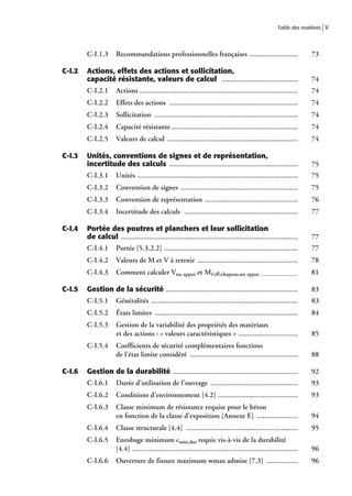 Table des matières V




        C-I.1.3       Recommandations professionnelles françaises ..........................                            73

C-I.2   Actions, effets des actions et sollicitation,
        capacité résistante, valeurs de calcul .........................................                                74
        C-I.2.1       Actions .....................................................................................     74
        C-I.2.2       Effets des actions .....................................................................          74
        C-I.2.3       Sollicitation .............................................................................       74
        C-I.2.4       Capacité résistante ....................................................................          74
        C-I.2.5       Valeurs de calcul ......................................................................          74

C-I.3   Unités, conventions de signes et de représentation,
        incertitude des calculs .....................................................................                   75
        C-I.3.1       Unités ......................................................................................     75
        C-I.3.2       Convention de signes ...............................................................              75
        C-I.3.3       Convention de représentation ..................................................                   76
        C-I.3.4       Incertitude des calculs .............................................................             77

C-I.4   Portée des poutres et planchers et leur sollicitation
        de calcul ...............................................................................................       77
        C-I.4.1       Portée [5.3.2.2] ........................................................................         77
        C-I.4.2       Valeurs de M et V à retenir ......................................................                78
        C-I.4.3       Comment calculer Vnu appui et Mᐍeff,chapeau,nu appui ..........................                   81

C-I.5   Gestion de la sécurité .......................................................................                  83
        C-I.5.1       Généralités ...............................................................................       83
        C-I.5.2       États limites .............................................................................       84
        C-I.5.3       Gestion de la variabilité des propriétés des matériaux
                      et des actions : « valeurs caractéristiques » ................................                    85
        C-I.5.4       Coefficients de sécurité complémentaires fonctions
                      de l’état limite considéré ..........................................................             88

C-I.6   Gestion de la durabilité ...................................................................                    92
        C-I.6.1       Durée d’utilisation de l’ouvrage ...............................................                  93
        C-I.6.2       Conditions d’environnement [4.2] ...........................................                      93
        C-I.6.3       Classe minimum de résistance requise pour le béton
                      en fonction de la classe d’exposition [Annexe E] ......................                           94
        C-I.6.4       Classe structurale [4.4] ............................................................             95
        C-I.6.5       Enrobage minimum cmin,dur requis vis-à-vis de la durabilité
                      [4.4] .........................................................................................   96
        C-I.6.6       Ouverture de fissure maximum wmax admise [7.3] .................                                  96
 