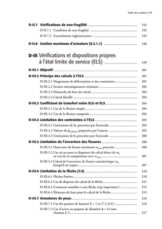 Table des matières IX




D-II.7 Vériﬁcations de non-fragilité .........................................................                           192
            D-II.7.1 Condition de non-fragilité .......................................................                  192
            D-II.7.2 Formulations réglementaires ....................................................                    193

D-II.8 Section maximum d’armature [9.2.1.1] .......................................                                      196


D-III Vérifications et dispositions propres
           à l’état limite de service (ELS)                                     ......................................   199

D-III.1 Objectif ..................................................................................................      201
D-III.2 Principe des calculs à l’ELS..............................................................                       201
            D-III.2.1 Diagramme de déformation et des contraintes ..........................                             201
            D-III.2.2 Section mécaniquement résistante ............................................                      202
            D-III.2.3 Démarche de base du calcul ......................................................                  203
            D-III.2.4 Calcul détaillé ...........................................................................        204
D-III.3 Coefﬁcient de transfert entre ELU et ELS.....................................                                    204
            D-III.3.1 Cas de la ﬂexion simple.............................................................               204
            D-III.3.2 Cas de la ﬂexion composée........................................................                  204
D-III.4 Limitation des contraintes à l’ELS..................................................                             205
            D-III.4.1 Limitations de sc prescrites par Eurocode .................................                        205
            D-III.4.2 Valeurs de mu,limite proposées par l’auteur ..................................                     205
            D-III.4.3 Limitations de ss prescrites par Eurocode .................................                        206
D-III.5 Limitation de l’ouverture des ﬁssures..........................................                                  206
            D-III.5.1 Ouverture de ﬁssure maximum wmax prescrite ..........................                              206
            D-III.5.2 Cas où on peut se dispenser du calcul direct de wk
                      en vue de sa comparaison avec wmax ..........................................                      207
            D-III.5.3 Calcul de l’ouverture de ﬁssure caractéristique wk
                      lorsqu’il est requis .....................................................................         207
D-III.6 Limitation de la ﬂèche [7.4] .............................................................                       210
            D-III.6.1 Flèches limites...........................................................................         210
            D-III.6.2 Cas de dispense du calcul de la ﬂèche........................................                      211
            D-III.6.3 Comment remédier à une ﬂèche trop importante ? ...................                                 215
            D-III.6.4 Éléments de base pour le calcul de la ﬂèche...............................                         215
D-III.7 Armatures de peau.............................................................................                   216
            D-III.7.1 Cas des poutres de hauteur h > 1 m [7.3.3(3)] ..........................                           216
            D-III.7.2 Cas d’aciers ou paquets de diamètre f > 32 mm
                      [Annexe J.1]..............................................................................         217
 