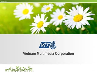 APRIL 2011




             Vietnam Multimedia Corporation
 