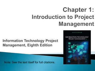 Information Technology Project
Management, Eighth Edition
Note: See the text itself for full citations.
 