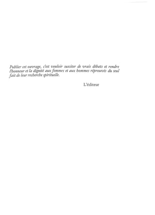 Publier cet ouvrage, c'est vouloir susciter de vrais débats et rendre
l'honneur et la dignité aux femmes et aux hommes réprouvés du seul
fait de leur recherche spirituelle.

                                              L'éditeur
 