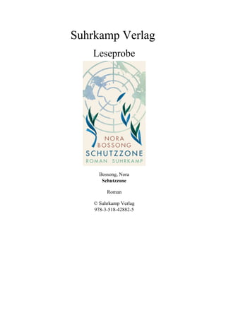 Suhrkamp Verlag
Leseprobe
Bossong, Nora
Schutzzone
Roman
© Suhrkamp Verlag
978-3-518-42882-5
 