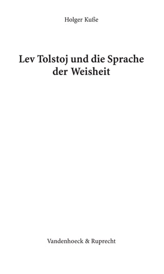 Holger Kuße




Lev Tolstoj und die Sprache
       der Weisheit




      Vandenhoeck & Ruprecht
 
