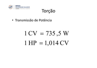 Torção
• Transmissão de Potência
CV014,1HP1
W5,735CV1
=
=
 